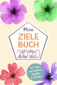 Mein ZIELE BUCH 2020 für Ideen, Bilder, Texte - 120 Seiten zum kreativen Ausfüllen & Gestalten