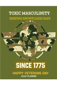Toxic Masculinity Keeping Snowflakes Safe Since 1775 Happy Veteran's Day 2020 Planner