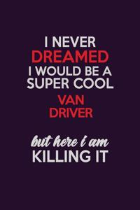 I Never Dreamed I Would Be A Super cool Van Driver But Here I Am Killing It