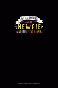 All That Matters Is My Newfie And Maybe Two People