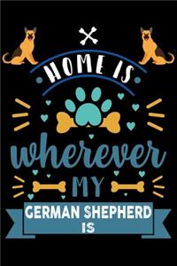 Home Is Wherever My German Shepherd Is