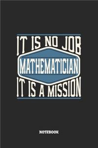 Mathematician Notebook - It Is No Job, It Is A Mission