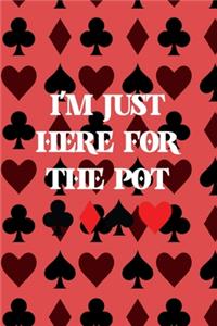 I'm Just Here For The Pot