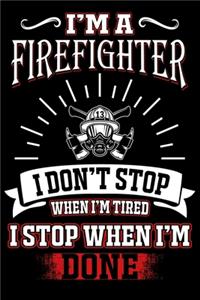 I'M A Firefighter I DON'T STOP WHEN I'M TIERD