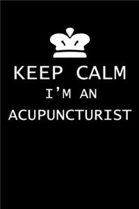 Keep Calm I'm An Acupuncturist