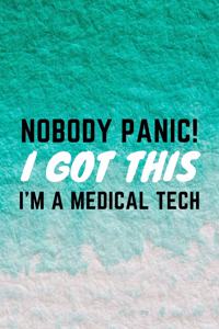 Nobody Panic! I Got This I'm A Medical Tech: Funny Med Technician and Technologist Gift Idea For Amazing Hard Working Employee - 120 Pages (6" x 9") Hilarious Gag Present