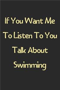 If You Want Me To Listen To You Talk About Swimming