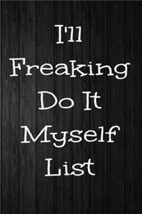 I'll Freaking Do It Myself List