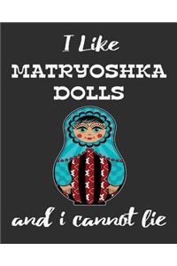 I Like Matryoshka Dolls And I Cannot Lie