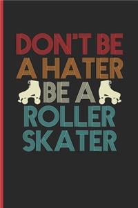 Don't Be A Hater Be A Roller Skater