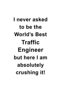 I Never Asked To Be The World's Best Traffic Engineer But Here I Am Absolutely Crushing It