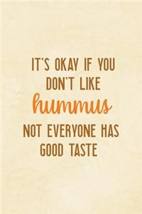 It's Okay If You Don't Like Hummus Not Everyone Has Good Taste