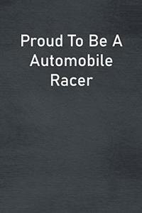 Proud To Be A Automobile Racer