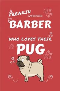 A Freakin Awesome Barber Who Loves Their Pug