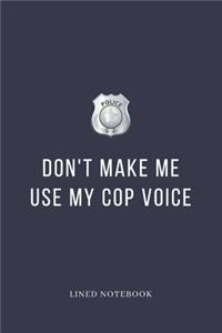 Don't Make Me Use My Cop Voice