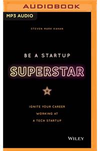 Be a Startup Superstar: Ignite Your Career Working at a Tech Start-Up