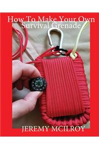 How To Make Your Own Survival Grenade