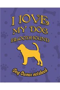I Love My Dog Bloodhound - Dog Owner Notebook