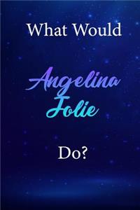 What Would Angelina Jolie Do?