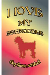 I Love My Schnoodle - Dog Owner Notebook