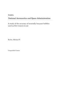 A Study of the Accuracy of Neutrally Buoyant Bubbles Used as Flow Tracers in Air
