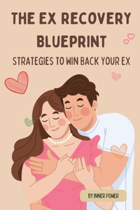 Ex Recovery Blueprint: Strategies to Win Back Your Ex