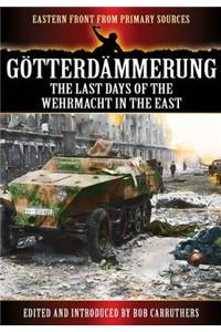 Gotterdammerung: The Last Battles in the East
