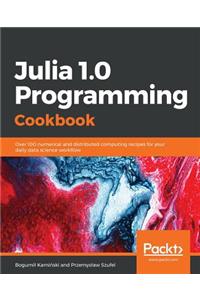 Julia 1.0 Programming Cookbook
