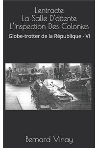 L'entracte La Salle D'attente L'inspection Des Colonies: Globe-trotter de la république - VI