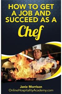 How to Get a Job and Succeed as a Chef