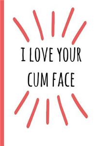 I Love Your Cum Face