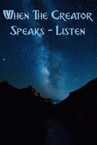 When the Creator Speaks - Listen