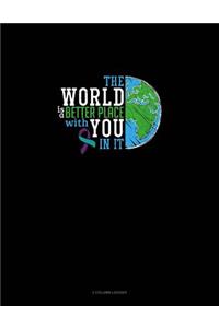 The World Is a Better Place with You in It