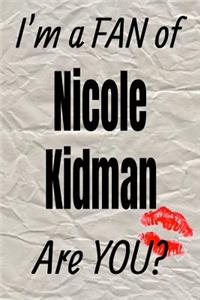 I'm a Fan of Nicole Kidman Are You? Creative Writing Lined Journal