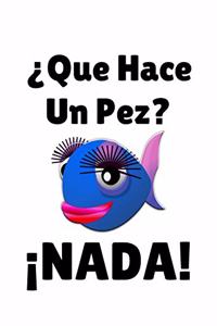Que Hace Un Pez? Nada!