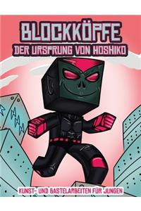 Kunst- und Bastelarbeiten für Jungen (Blockköpfe - Der Ursprung von Hoshiko)