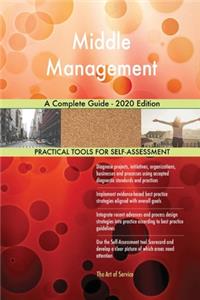 Middle Management A Complete Guide - 2020 Edition