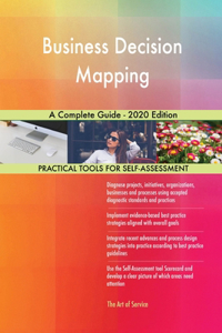 Business Decision Mapping A Complete Guide - 2020 Edition