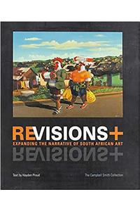 Revisions - Expanding the Narrative of South African Art. the Campbell Smith Collection: Expanding the Narrative of South African Art. the Campbell Smith Collection (Second Edition)