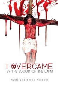 I Overcame by the Blood of the Lamb