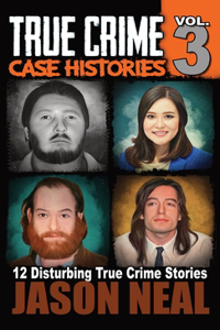 True Crime Case Histories - Volume 3