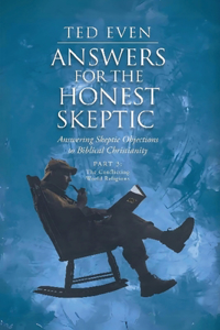 Answers for the Honest Skeptic Part 3