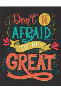 Don't be afraid to be great (Inspirational Journal, Diary, Notebook)
