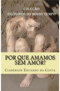 Por que amamos sem amor?