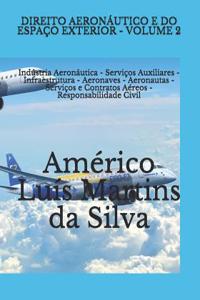 Direito Aeronáutico E Do Espaço Exterior - Volume 2: Indústria Aeronáutica - Serviços Auxiliares - Infraestrutura - Aeronaves - Aeronautas - Serviços e Contratos Aéreos - Responsabilidade Civil