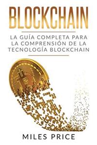 Blockchain: La Guía Completa Para La Comprensión De La Tecnología Blockchain