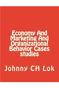 Economy And Marketing And Organizational Behavior Cases studies