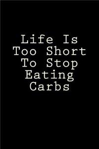 Life Is Too Short To Stop Eating Carbs