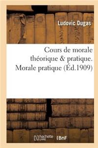 Cours de Morale Théorique & Pratique. Morale Pratique