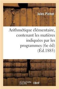 Arithmétique Élémentaire, Contenant Les Matières Indiquées Par Les Programmes Du 22 Janvier 1885